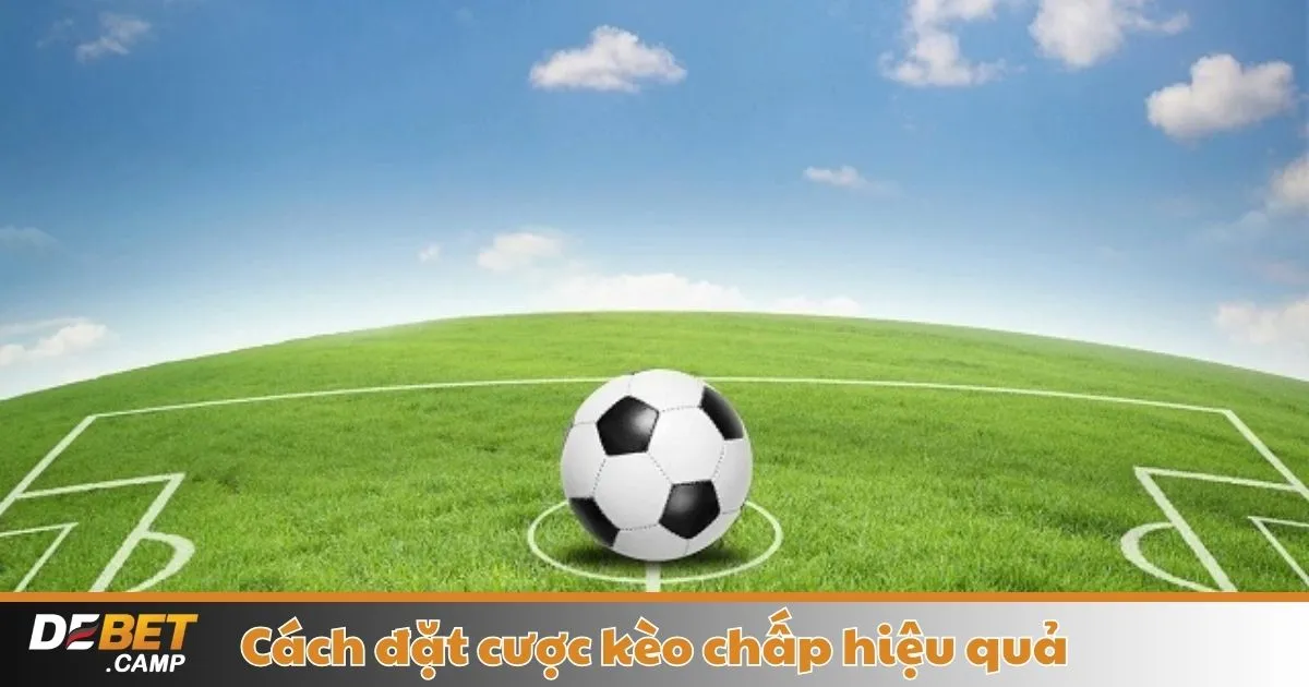 Cách Đặt Cược Kèo Chấp Hiệu Quả – Hướng Dẫn Tại Debet 2 Khi Nào Nên Đặt Cược Kèo Chấp & Cách Chọn Kèo Chính Xác?