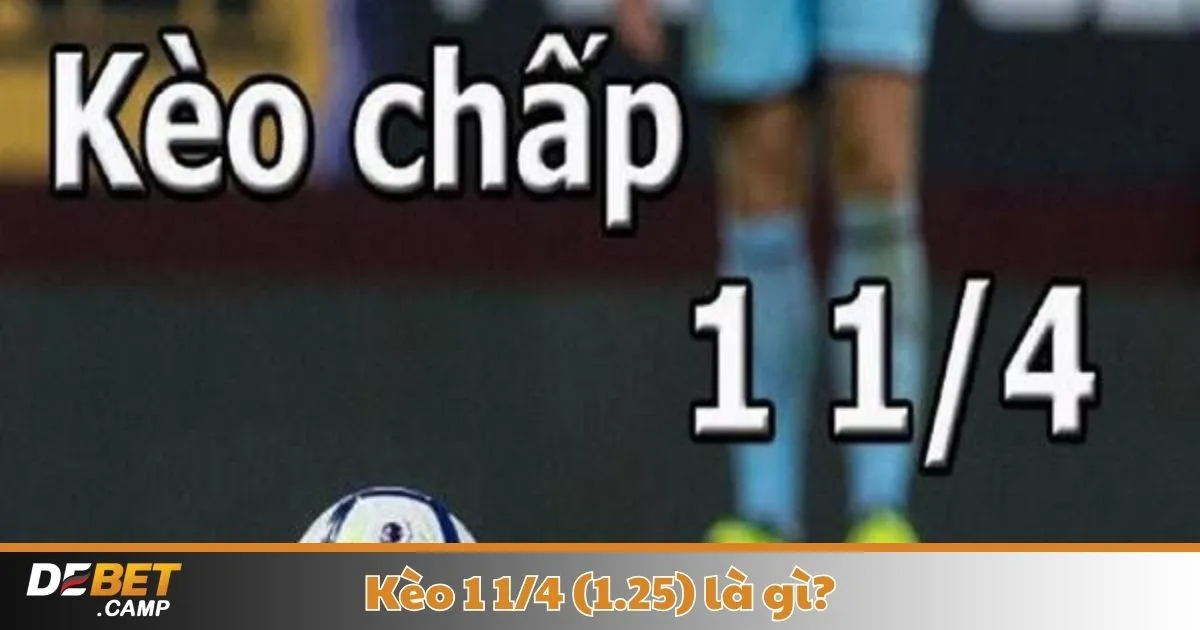 Kèo 1 1/4 (1.25) Là Gì? Cách Đọc Kèo & Đặt Cược Chính Xác 2 Kèo 1 1/4 (1.25) Là Gì? Khi Nào Nên Chọn Kèo 1 1/4?