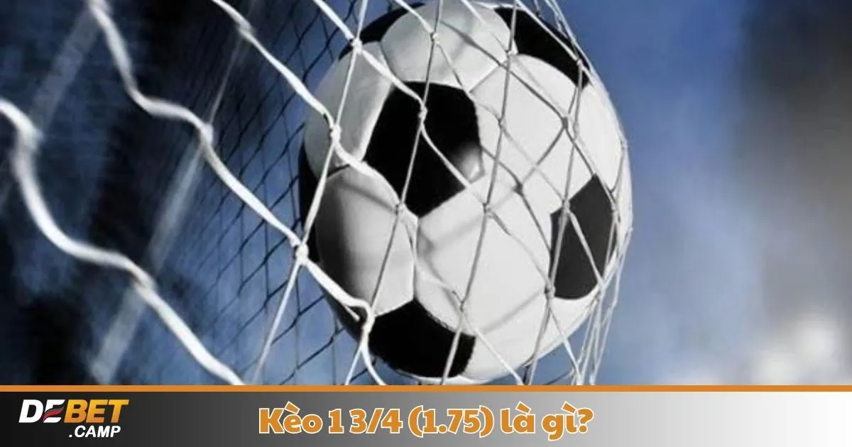 Kèo 1 3/4 (1.75) Là Gì? Cách Cá Cược & Đọc Kèo Tại Debet 2 Kèo 1 3/4 (1.75) Là Gì? Khi Nào Nhà Cái Đưa Ra Kèo 1.75 & Cách Nhận Biết Kèo Đẹp?