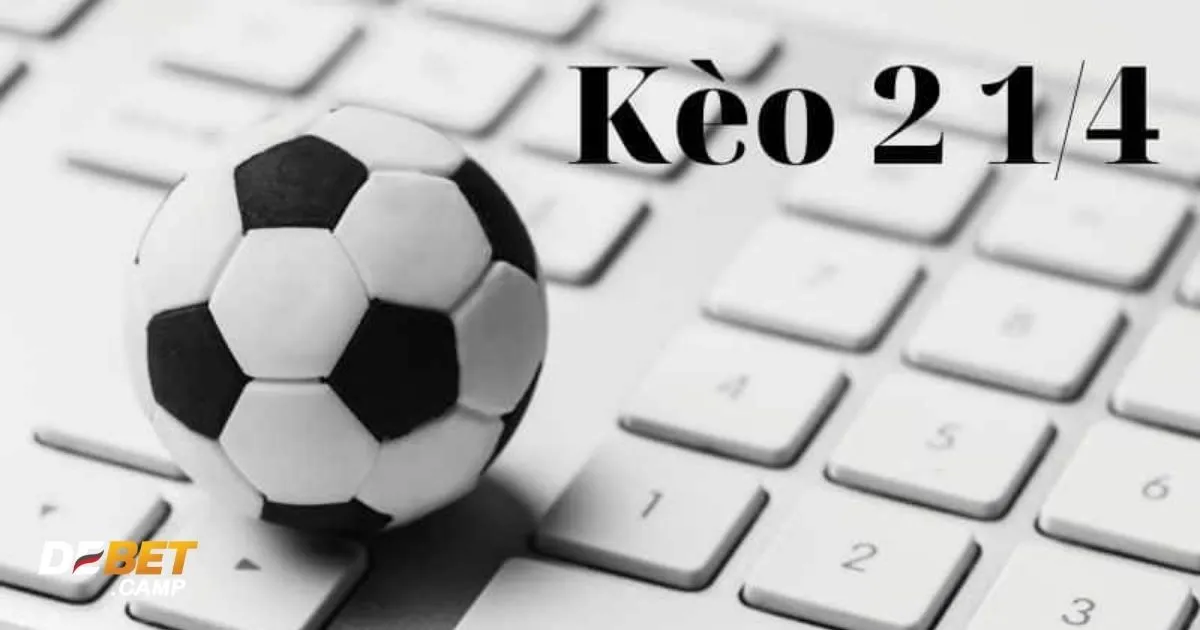 Kèo 2 1/4 (2.25) Là Gì? Cách Đọc Kèo & Đặt Cược Chính Xác 2 Khi Nào Nên Chọn Kèo 2.25?