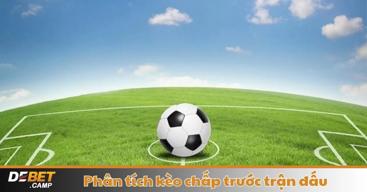 Phân Tích Kèo Chấp Trước Trận Đấu – Hướng Dẫn Đặt Cược 2 Phân Tích Kèo Chấp Trước Trận Đấu – Cách Nhận Biết Kèo Chấp Trước Trận Có Đáng Chơi Hay Không?